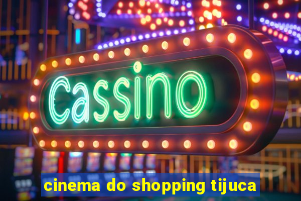 cinema do shopping tijuca